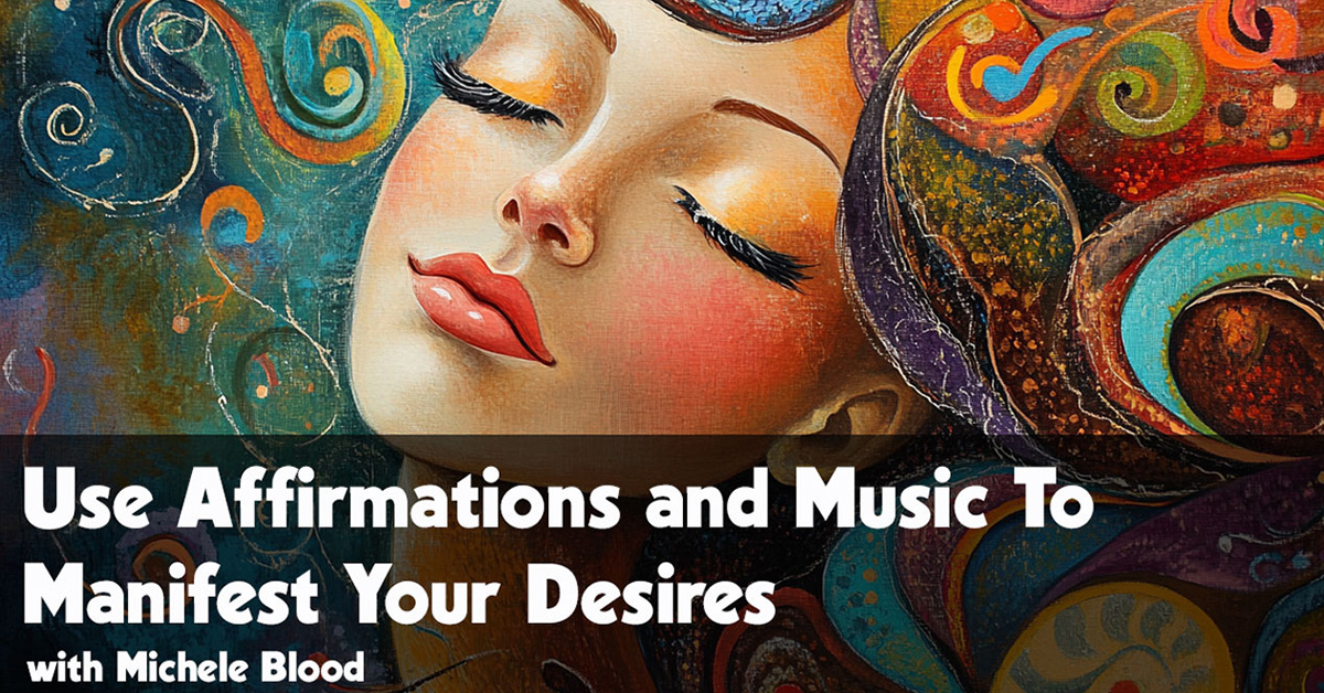 Use Affirmations and Music to Manifest Your Desires